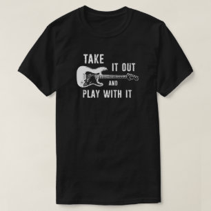 Nimm es raus und spiele mit ihm Gitarre T-Shirt