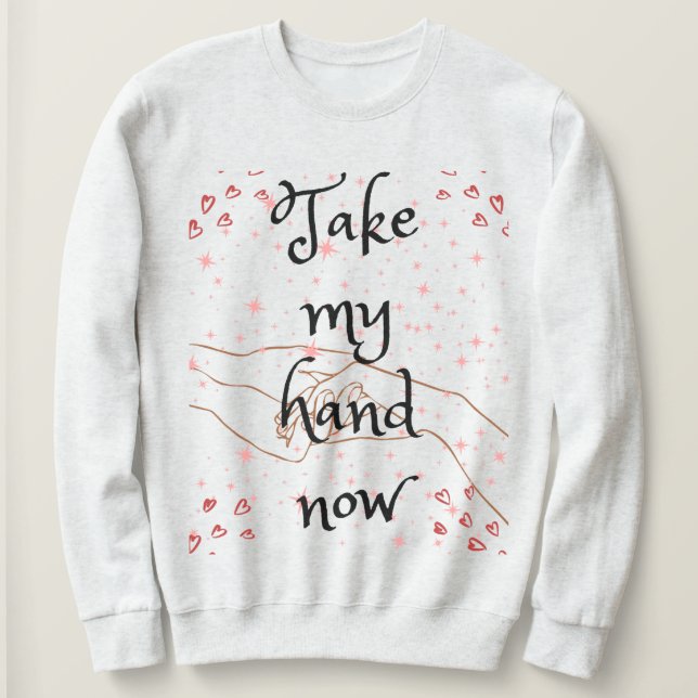 Nimm jetzt die Hand Sweatshirt (Design vorne)
