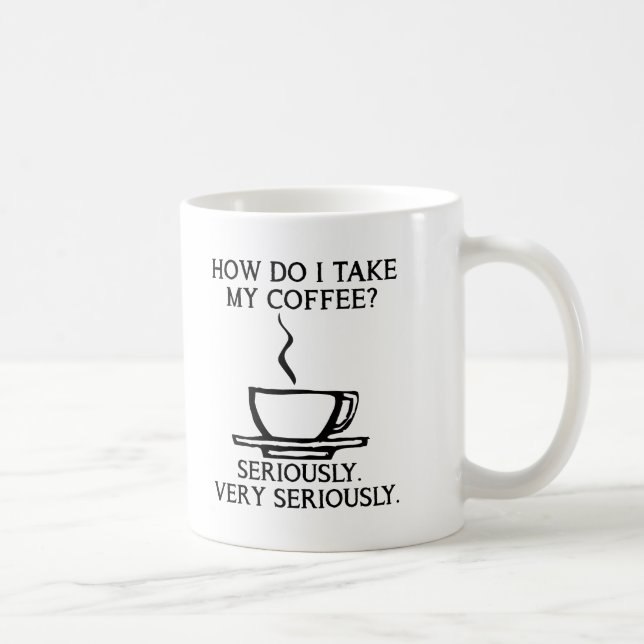 Nimm meinen Kaffee ernsthaft lustig. Kaffeetasse (Rechts)