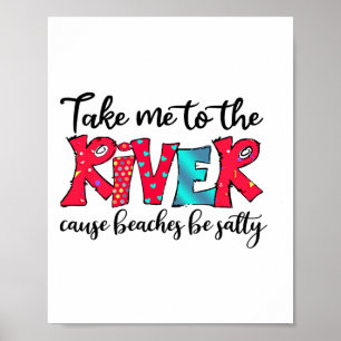 Nimm mich an den Fluss, um die Strände Salty Picni Poster