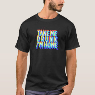 Nimm mich Betrunken, ich bin Zuhause Fun trinken P T-Shirt