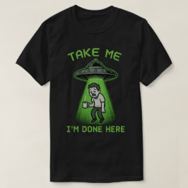 Nimm mich, ich bin hier fertig T-Shirt