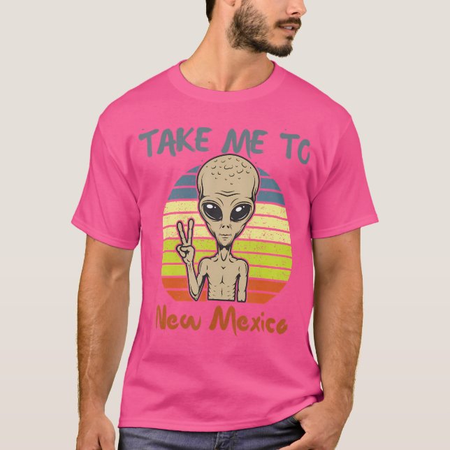 Nimm mich mit Alien Funny Ufo nach New Mexico T-Shirt (Vorderseite)