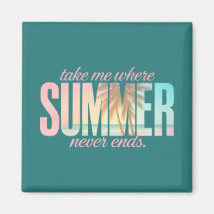 "Nimm mich, wo der Sommer nie endet" tropisches Zi Magnet