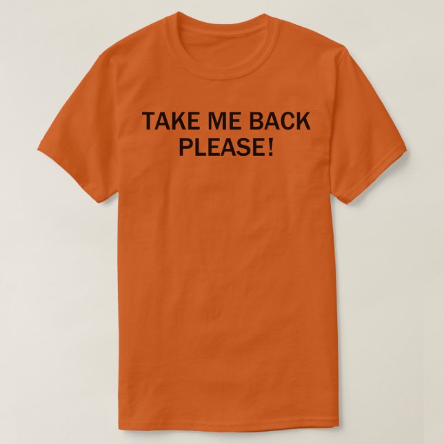 Nimm mir bitte zurück T-Shirt (Design vorne)