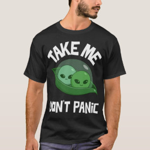 Nimm mir keine Panik Funny Außerirdischen T-Shirt