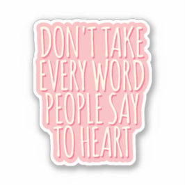 Nimm nicht jedes Wort, das die Leute zum Herzen sa Aufkleber