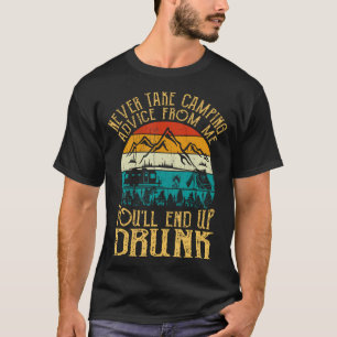 Nimm Niemals Camping-Ratschläge Von Mir An Du Wirs T-Shirt