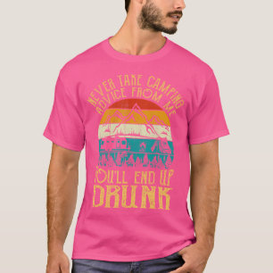 Nimm niemals Camping-Ratschläge von mir, du wirst T-Shirt