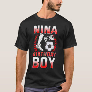 Nina of the Birthday Boy Soccer Player Bday Celebr T-Shirt