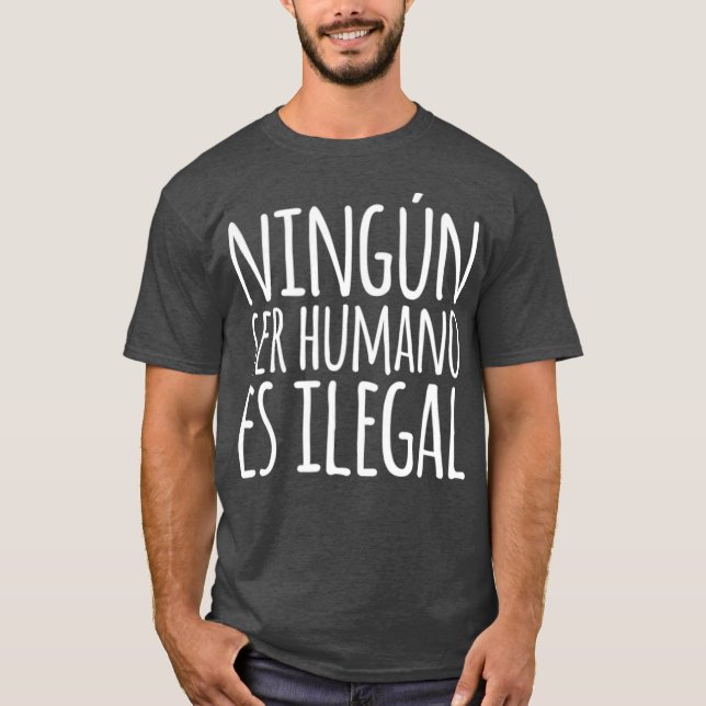 Ningun Ser Humano Es Ilegal Spanish Language T-Shirt (Vorderseite)