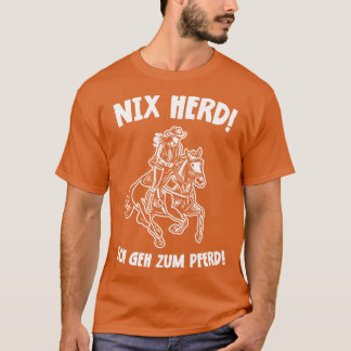 Nix Herd Ich geh zum Pferd Lustige Pferde Design T-Shirt
