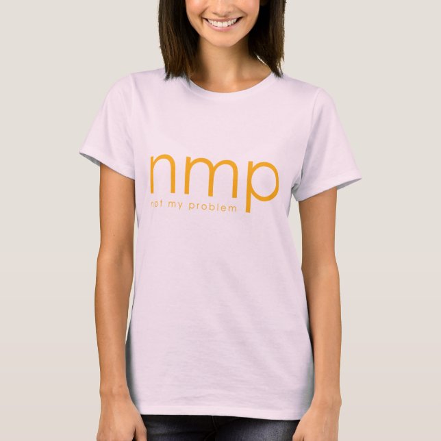 nmp…. Nicht mein Problem T-Shirt (Vorderseite)