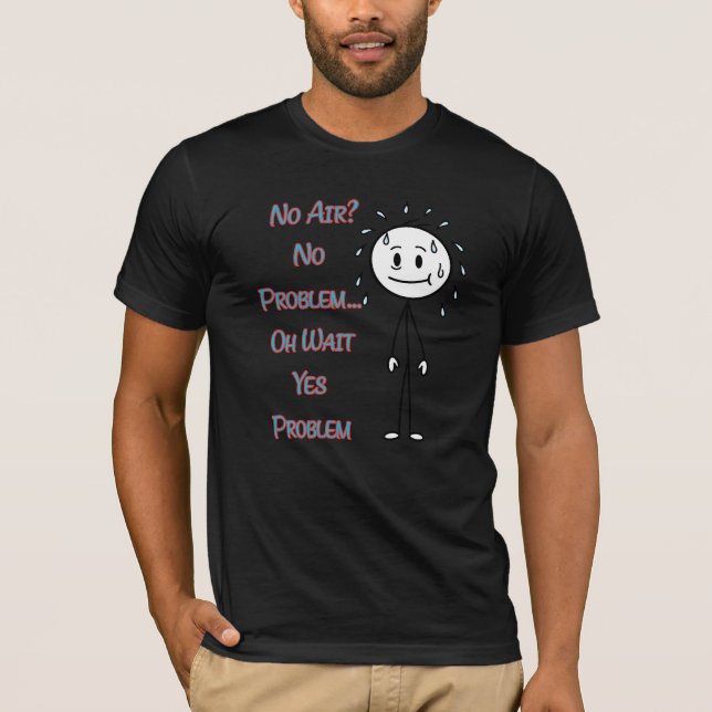 No Air? No Problem… Oh Wait Yes Problem Funny Quot T-Shirt (Vorderseite)
