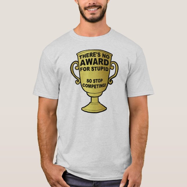 No Award for Stupid Funny T - Shirt (Vorderseite)
