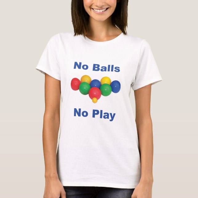 No Ball Bocce Ball T-Shirt (Vorderseite)