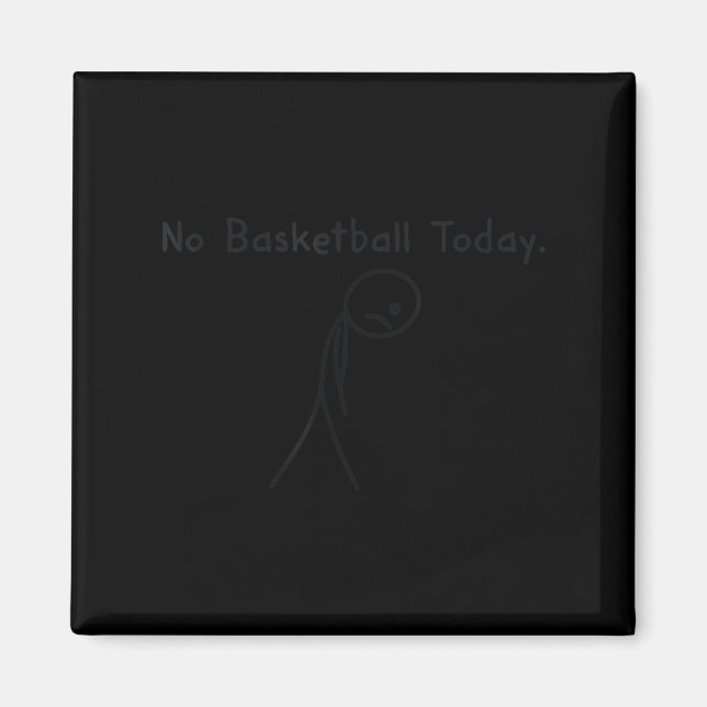 No Basketball Today Funny Basketball Lover Kids Me Magnet (Vorne)