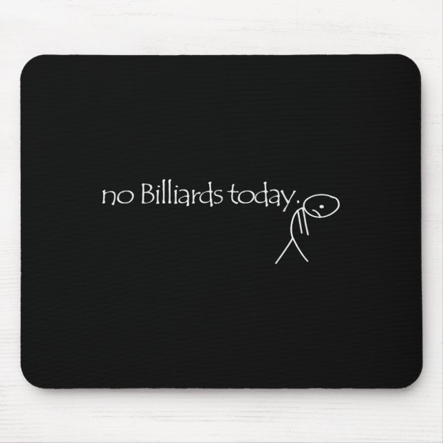 No Billiards Today Fun Billiards Funny Ol Billiard Mousepad (Vorne)