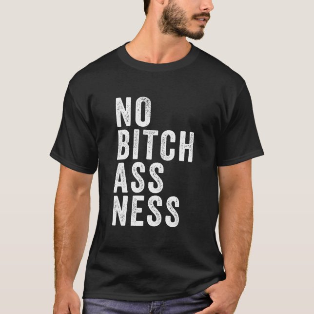 No Bitchassness T-Shirt (Vorderseite)