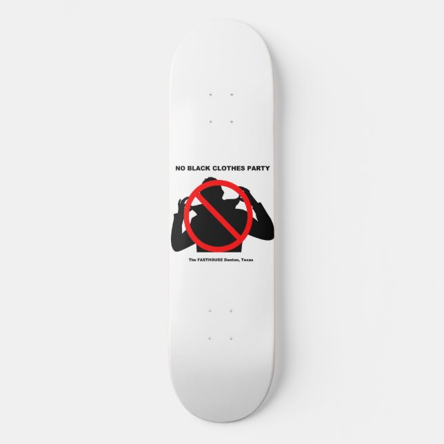 No Black Clothes Party FASTHOUSE Denton Texas Skateboard (Vorderseite)