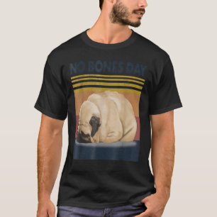 No Bones Day Mops - Funny Hund Mama und Hund Vater T-Shirt