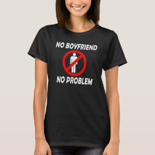 No Boyfriend No Problem T-Shirt