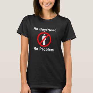No Boyfriend No Problem T-Shirt