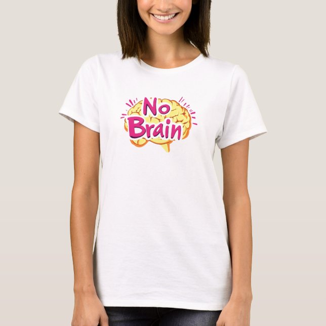 No Brain Funny Slogan T-Shirt (Vorderseite)