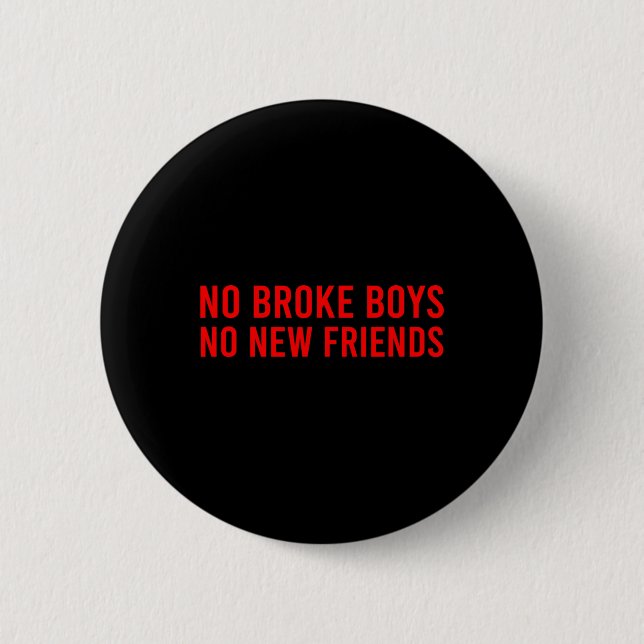 No Broke Boys No New Friends Funny Sy Baddie  Button (Vorderseite)