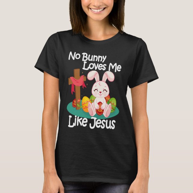 No Bunny Loves Me Like Jesus Quotes Cute Easter Su T-Shirt (Vorderseite)