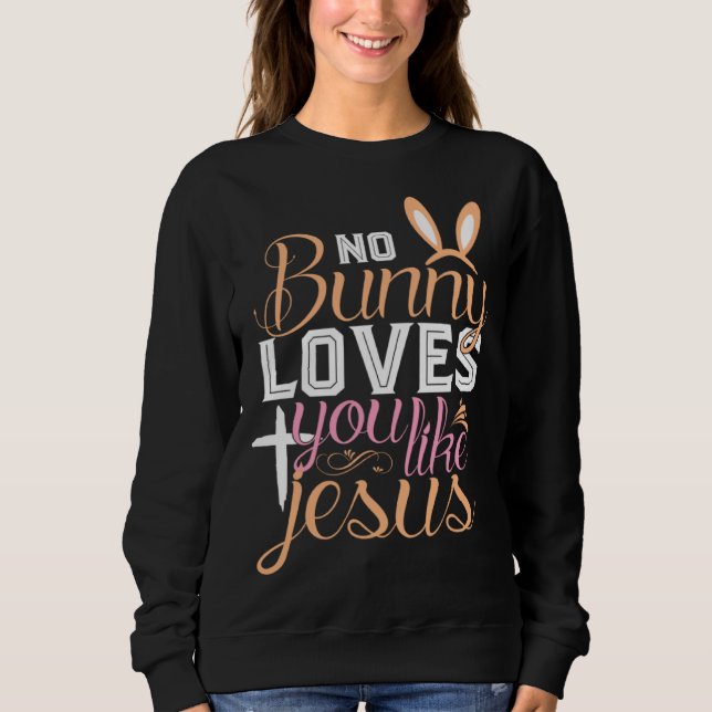 No Bunny Loves You Like Jesus Christian Religious  Sweatshirt (Vorderseite)