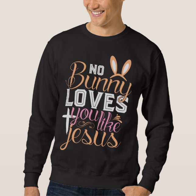 No Bunny Loves You Like Jesus Christian Religious  Sweatshirt (Vorderseite)