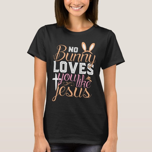 No Bunny Loves You Like Jesus Christian Religious  T-Shirt (Vorderseite)