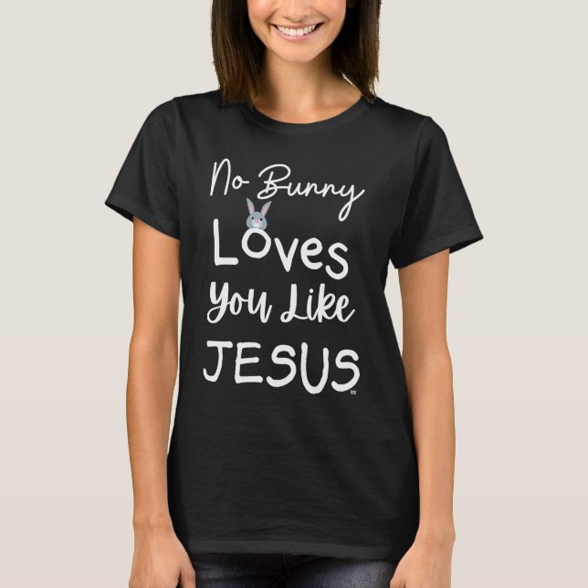 NO BUNNY LOVES YOU LIKE JESUS Easter Christian Chu T-Shirt (Vorderseite)