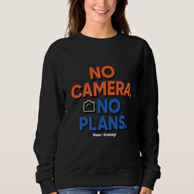 No Camera No Plans Creative Lifestyle Gift  Sweatshirt (Vorderseite)