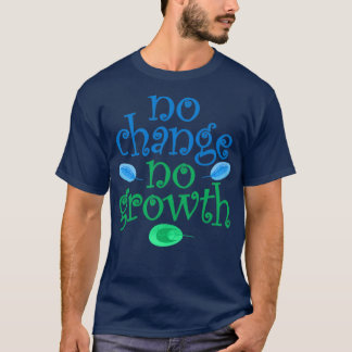 No change no growth Keep growing Inspirational mot T-Shirt