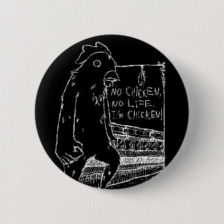 NO CHICKEN, NO LIFE. BUTTON