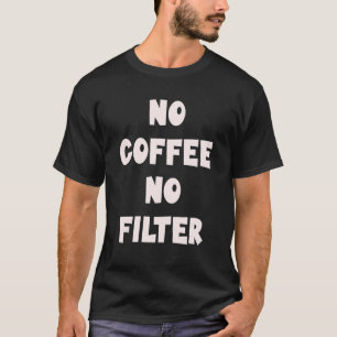 No Coffee No Filter Barista Coffee Connoisseur 3 T-Shirt