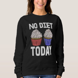 No Diet Today Cupcakes Women Baking Muffins Love Sweatshirt