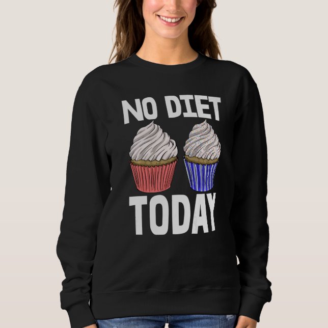 No Diet Today Cupcakes  Women Baking Muffins Love  Sweatshirt (Vorderseite)