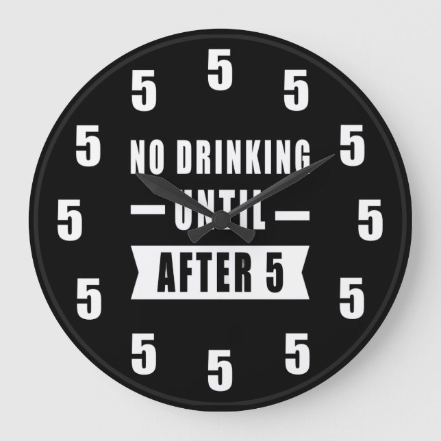 No Drinking Until After 5 - Funny Clock Große Wanduhr (Vorderseite)