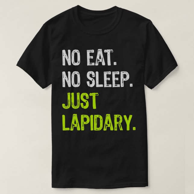 No Eat Sleep Repeat Just Lapidary Stone Gems  T-Shirt (Design vorne)