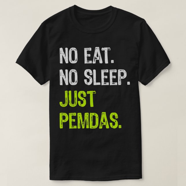 No Eat Sleep Repeat Just Pemdas Order of Operation T-Shirt (Design vorne)