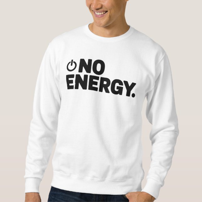 No Energy T-Shirt | Dry Humor Minimal Typography  Sweatshirt (Vorderseite)