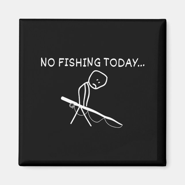 No Fishing Today Sad Stickman Fisherman Fathers Da Magnet (Vorne)
