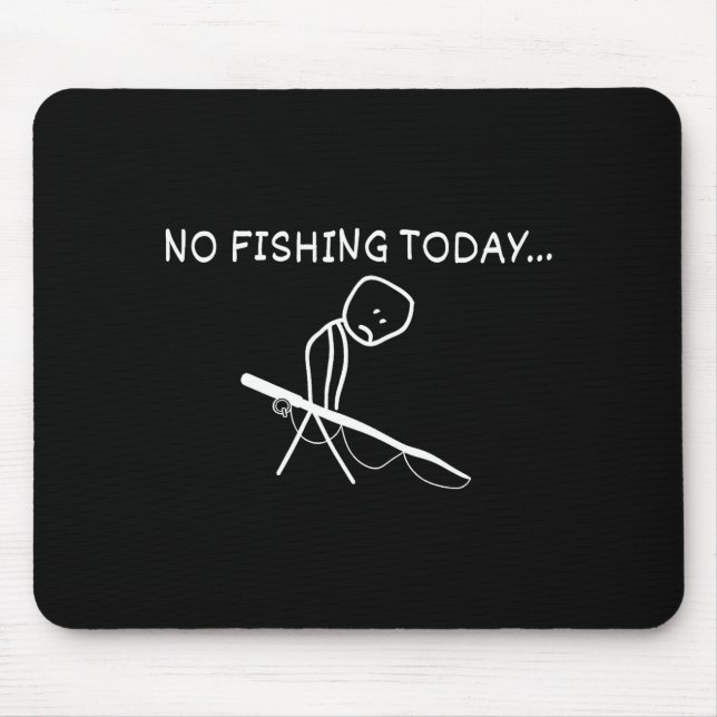 No Fishing Today Sad Stickman Fisherman Fathers Da Mousepad (Vorne)