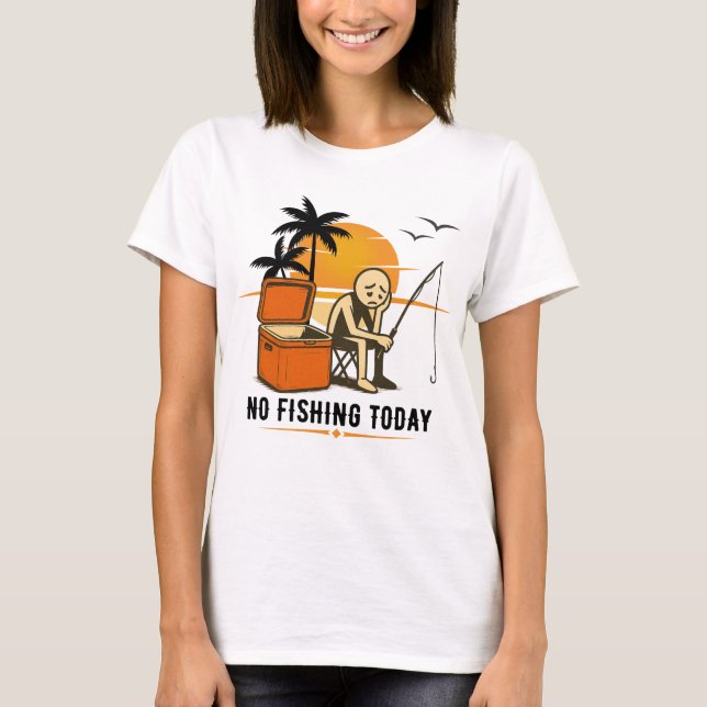 No Fishing Today Sad Stickman Fishing  Lovers T-Shirt (Vorderseite)