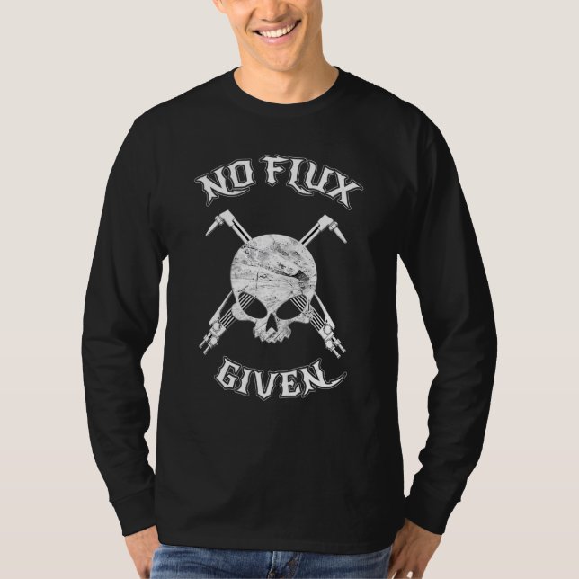 No Flux Given Funny Welder Welding Metal Worker T-Shirt (Vorderseite)