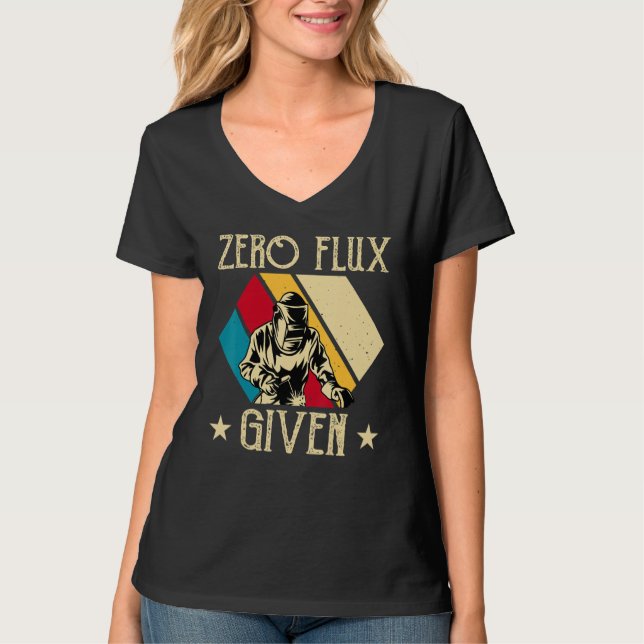 No Flux Given - Funny Welding Welder No Flux Perfe T-Shirt (Vorderseite)