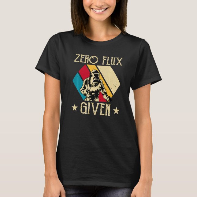 No Flux Given - Funny Welding Welder No Flux Perfe T-Shirt (Vorderseite)